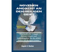 Novenen Andacht An Den Heiligen Geist: Eine Kraftvolle 9-Tägige Novene, Litanei Und Andachtsgebete Für Die Sieben Gaben Des Heiligen Geistes