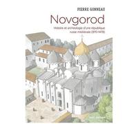 Novgorod - Histoire Et Archéologie D'une République Russe Médiévale (970-1478)