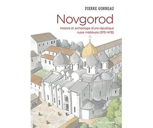 Novgorod. Histoire et archéologie d'une république russe médiévale (970-1478)