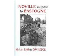 Noville Outpost to Bastogne Don Addor (Auteur)