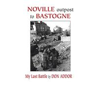 Noville Outpost to Bastogne - My Last Battle