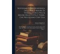 Novissima Corrispondenza Delli Pesi, E Misure Di Venezia Con Li Pesi, & Misure Delle Città, E Terre, Che Negoziano Con' Essa: Di Soria, Barbarìa, Turc