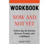 Now and Not Yet Workbook: Embracing the Journey Between Promise and Fulfillment
