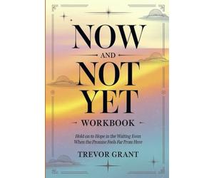 Now and Not Yet Workbook: Hold on to Hope in the Waiting Even When the Promise Feels Far From Here