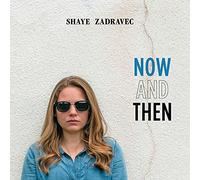 Shaye Zadravec – Now and Then – CD (Boîtier Jewel Case)