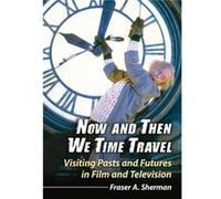 Now and Then We Time Travel - Fraser A. Sherman - McFarland amp Co Inc - Livre en Anglais - Paperback Fraser A. ShermanFraser A. Sherman (Auteur)
