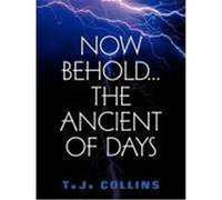 Now Behold...the Ancient of Days Collins, T. J. (Auteur)