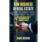 NOW BUSINESS IN REAL ESTATE: How to Make 100k in the Next 90 days