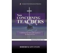 Now Concerning Teachers: Establishing The Role Of The Teacher In The Body Of Christ Paperback Book By Roderick Levi Evans