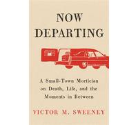 Now Departing A Small-Town Mortician on Death, Life, and the Moments in Between - Victor M. Sweeney - Gallery books - ebook (ePub) - Livre