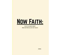 Now Faith Journal: Faith in the current moment when everything says don't believe