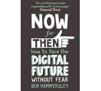 Now For Then: How To Face The Digital Future Without Fear
