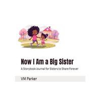 Now I Am a Big Sister: A Storybook Journal for Sisters to Share Forever