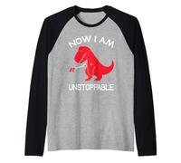 Now I Am Unstoppable - Humour drôle de Dinosaure T-Rex Manche Raglan