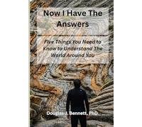 Now I Have The Answers: Five Things You Need to Know to Understand The World Around You