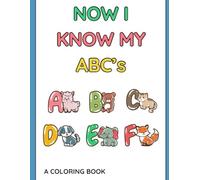 Now I Know My ABC's: A Fun and Educational Animal Alphabet Coloring Book for Kids Ages 3-6