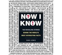 Now I Know: The Revealing Stories Behind the World's Most Interesting Facts