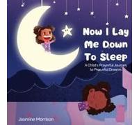 Now I Lay Me Down To Sleep: A Child's Prayerful Journey To Peaceful Dreams Paperback Book By Jasmine Morrison