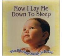 Now I Lay Me Down to Sleep - When Baby Sleeps Soundly, So Do You!