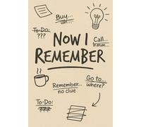 Now I Remember: Jot It, Forget It, Find It Here: A lighthearted journal for organizing thoughts, lists, and brilliant ideas before they escape.