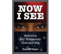 Now I See: America, My Testimony, God And Me