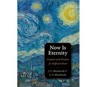 Now Is Eternity Johann Christoph Blumhardt Christoph Friedrich Blumhardt (Auteur)
