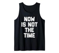 Now is Not The Time - Amusant Saying Sarcastic Humour Novelty Débardeur