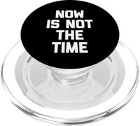 Now is Not The Time - Amusant Saying Sarcastic Humour Novelty PopSockets PopGrip pour MagSafe