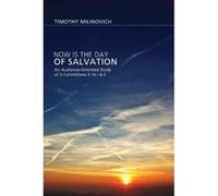 Now is the Day of Salvation: An Audience-Orientated Study of 2 Corinthians 5:16-6:2 - [Version Originale] Timothy Milinovich (Auteur)
