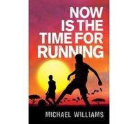 Michael Williams – Now is the Time for Running