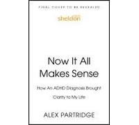 Now It All Makes Sense - How An ADHD Diagnosis Changed My Life: The Sunday Times Bestseller from the Founder of LadBible and UniLad