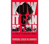 Now It Can Be Told Leslie R. Groves (Auteur)