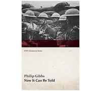 Now It Can Be Told (Wwi Centenary Series)