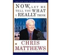 Now Let Me Tell You What I Really Think Matthews, Chris (Auteur)