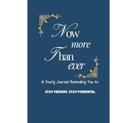 Now More Than Ever: A Yearly Journal Reminding You to Stay Present & Stay Powerful