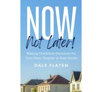 Now, Not Later! with Dale Flaten: Making Confident Decisions for Your Next Chapter in Real Estate