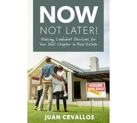 Now, Not Later! with Juan Cevallos: Making Confident Decisions for Your Next Chapter in Real Estate