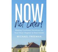 Now, Not Later! with Michael Freeman: Making Confident Decisions for Your Next Chapter in Real Estate