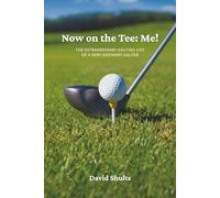 Now on the Tee: Me!: The Extraordinary Golfing Life of A Very Ordinary Golfer