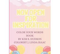 NOW OPEN FOR INSPIRATION: COLOR YOUR WORDS COLORING BOOK