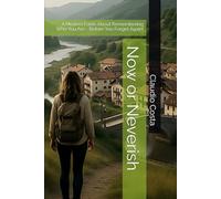 Now or Neverish: A Modern Fable About Remembering Who You Are - Before You Forget Again!