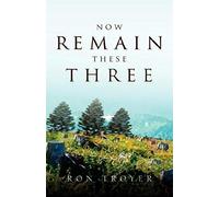 Now Remain These Three
