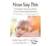 Now Say This: The Right Words to Solve Every Parenting Dilemma