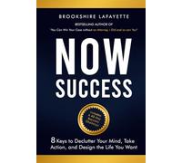 Now Success: 8 Keys to Declutter Your Mind, Take Action, and Design the Life You Want (Colored Photos Inside)
