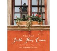 Now That Faith Has Come by Beth Moore Beth Moore (Auteur)