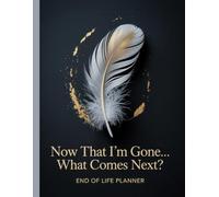 Now That I’m Gone… What Comes Next?: for organizing important documents, accounts, and last wishes in one place.