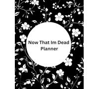Now That Im Dead Planner: An End of Life Journal | A Checklist For Survivors