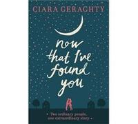 Now That I'Ve Found You Ciara Geraghty, (Auteur)