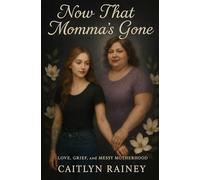 Now That Momma's Gone: Love, Grief, and Messy Motherhood