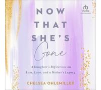 Now That She's Gone: A Daughter's Reflections on Loss, Love, and a Mother's Legacy
